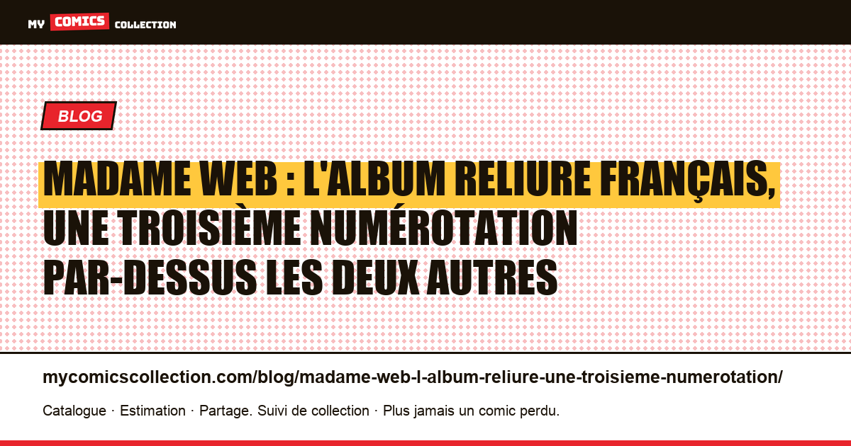Madame Web : l'album reliure français, une troisième numérotation par-dessus les deux autres — illustration article