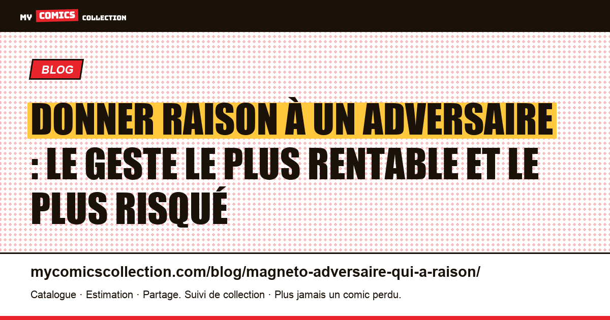 Donner raison à un adversaire : le geste le plus rentable et le plus risqué — illustration article