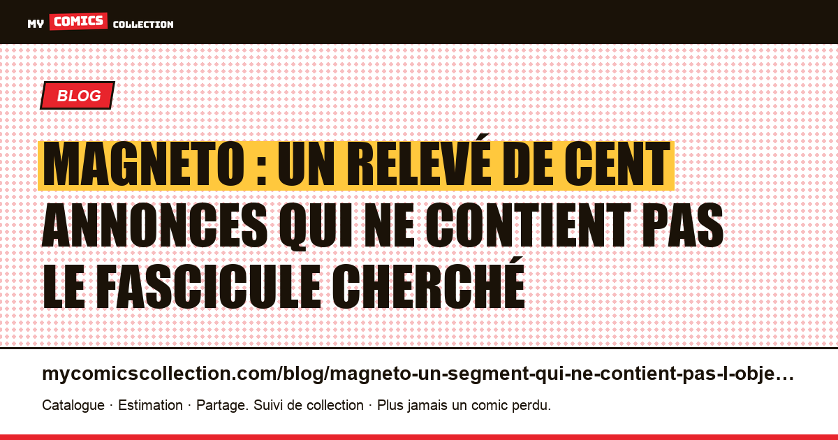 Magneto : un relevé de cent annonces qui ne contient pas le fascicule cherché — illustration article