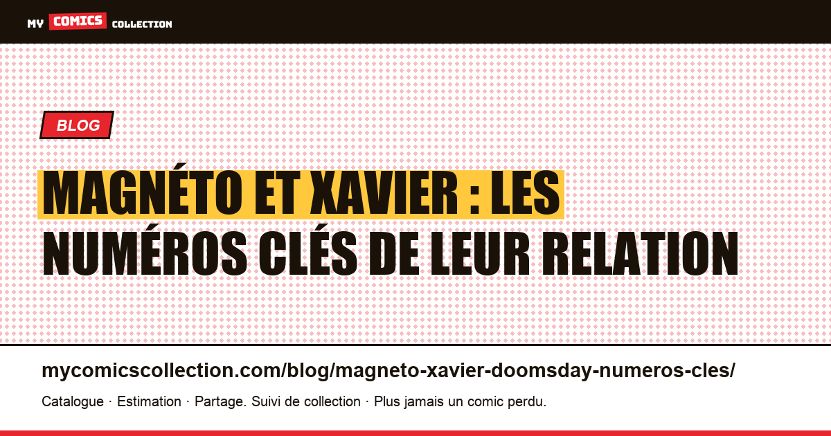 Magnéto et Xavier : les numéros clés de leur relation, illustration article
