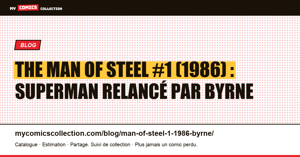 The Man of Steel #1 (1986) : la relance de Superman par John Byrne, illustration article