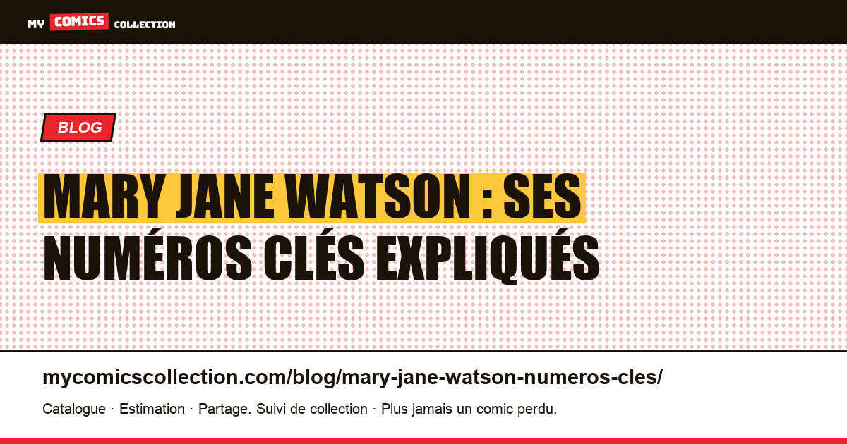Mary Jane Watson : ses numéros clés expliqués, illustration article