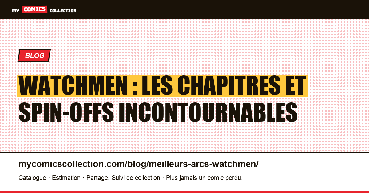 Watchmen : les chapitres et spin-offs incontournables pour le collectionneur, illustration article