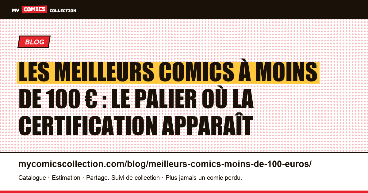 Les meilleurs comics à moins de 100 € : le palier où la certification apparaît — illustration article