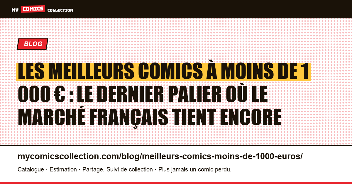 Les meilleurs comics à moins de 1 000 € : le dernier palier où le marché français tient encore — illustration article