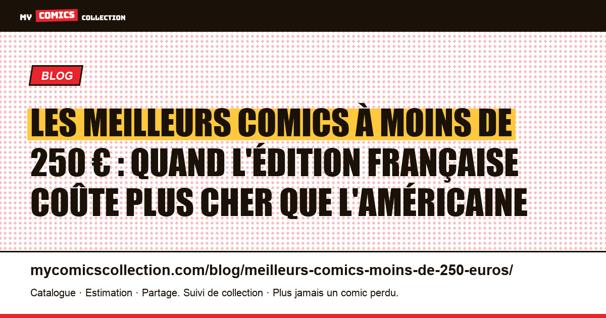 Les meilleurs comics à moins de 250 € : quand l'édition française coûte plus cher que l'américaine — illustration article