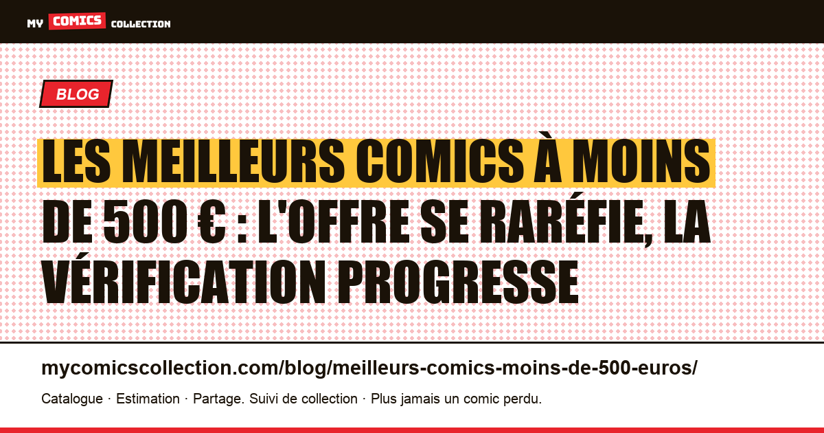 Les meilleurs comics à moins de 500 € : l'offre se raréfie, la vérification progresse — illustration article