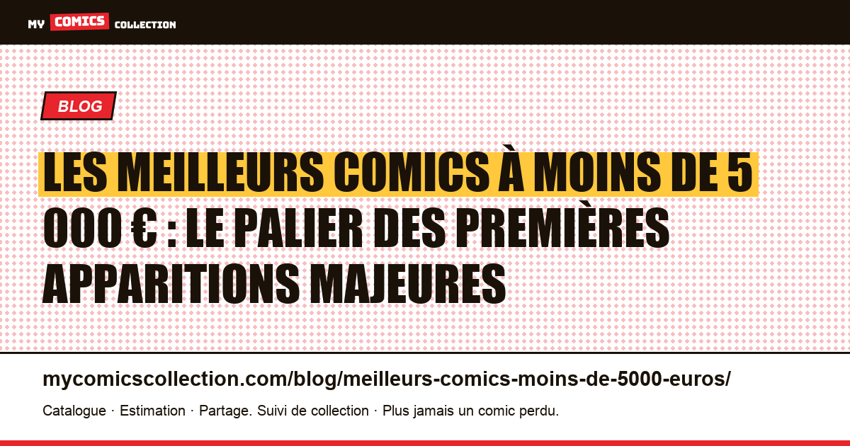 Les meilleurs comics à moins de 5 000 € : le palier des premières apparitions majeures — illustration article
