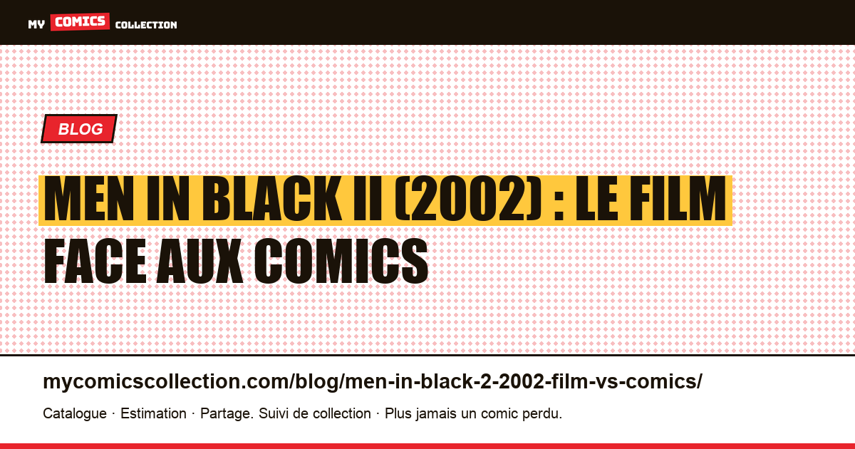 Men in Black II (2002) : le film face aux comics d'inspiration — illustration article