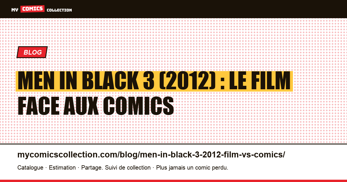 Men in Black 3 (2012) : le film face aux comics d'inspiration — illustration article