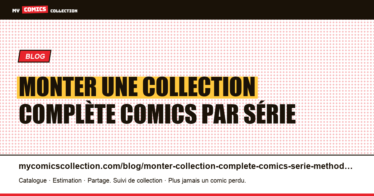 Monter une collection complète comics par série : la méthode 2026 — illustration article