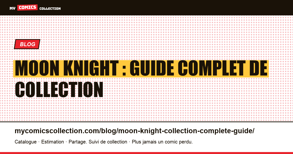 Moon Knight : guide complet de collection (Bronze Age, Sienkiewicz, runs modernes), illustration article