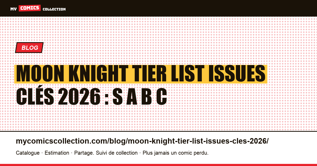 Moon Knight tier list issues clés 2026 : S A B C — illustration article