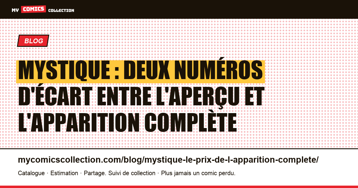 Mystique : deux numéros d'écart entre l'aperçu et l'apparition complète — illustration article