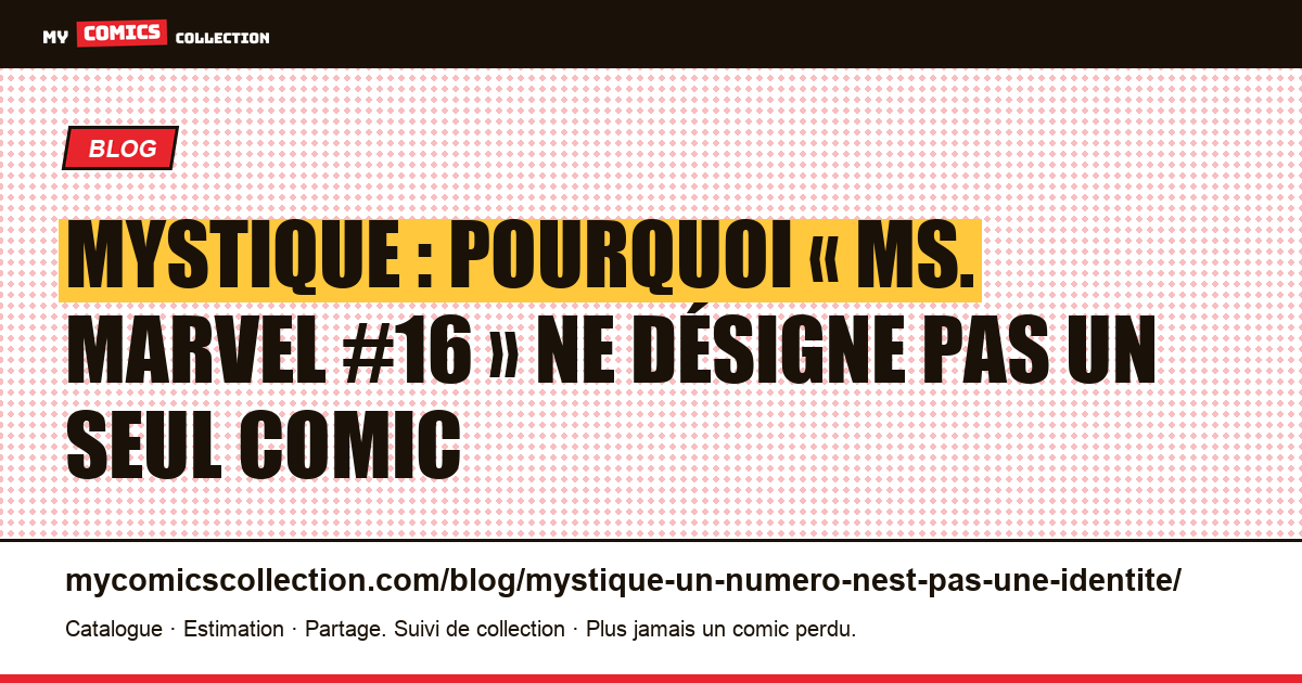 Mystique : pourquoi « Ms. Marvel #16 » ne désigne pas un seul comic — illustration article
