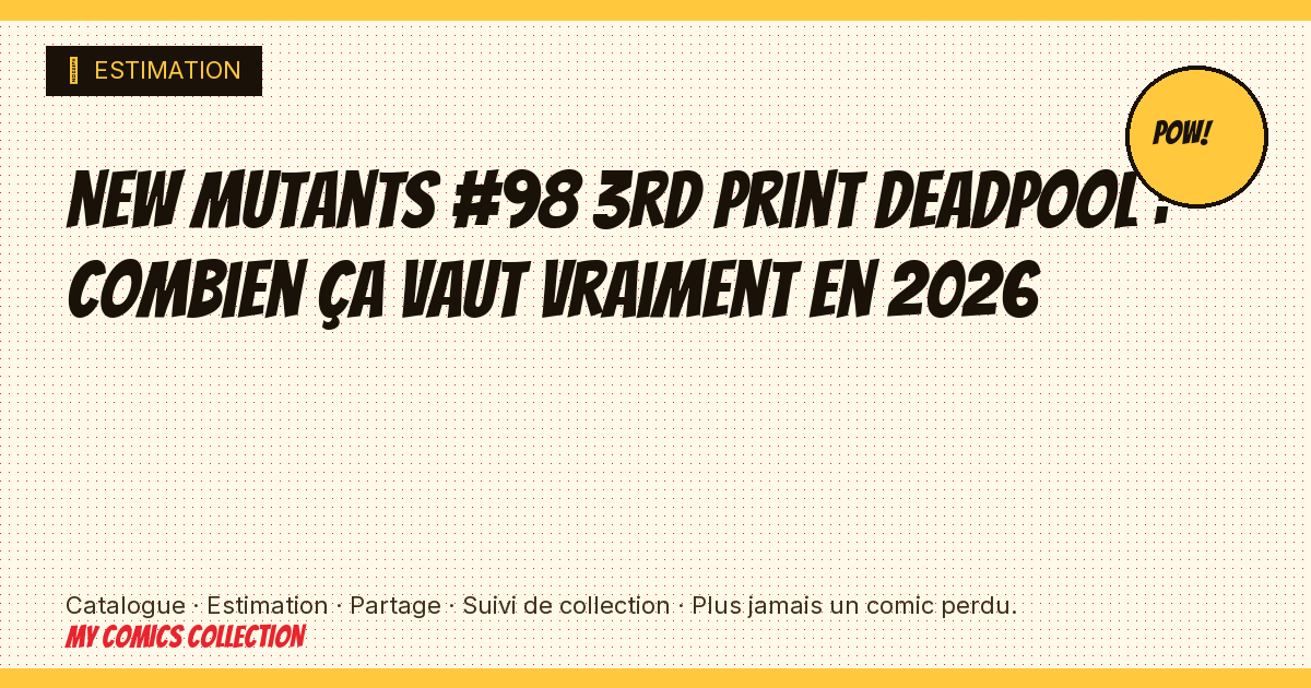 New Mutants #98 3rd print Deadpool : combien ça vaut vraiment en 2026 — illustration article