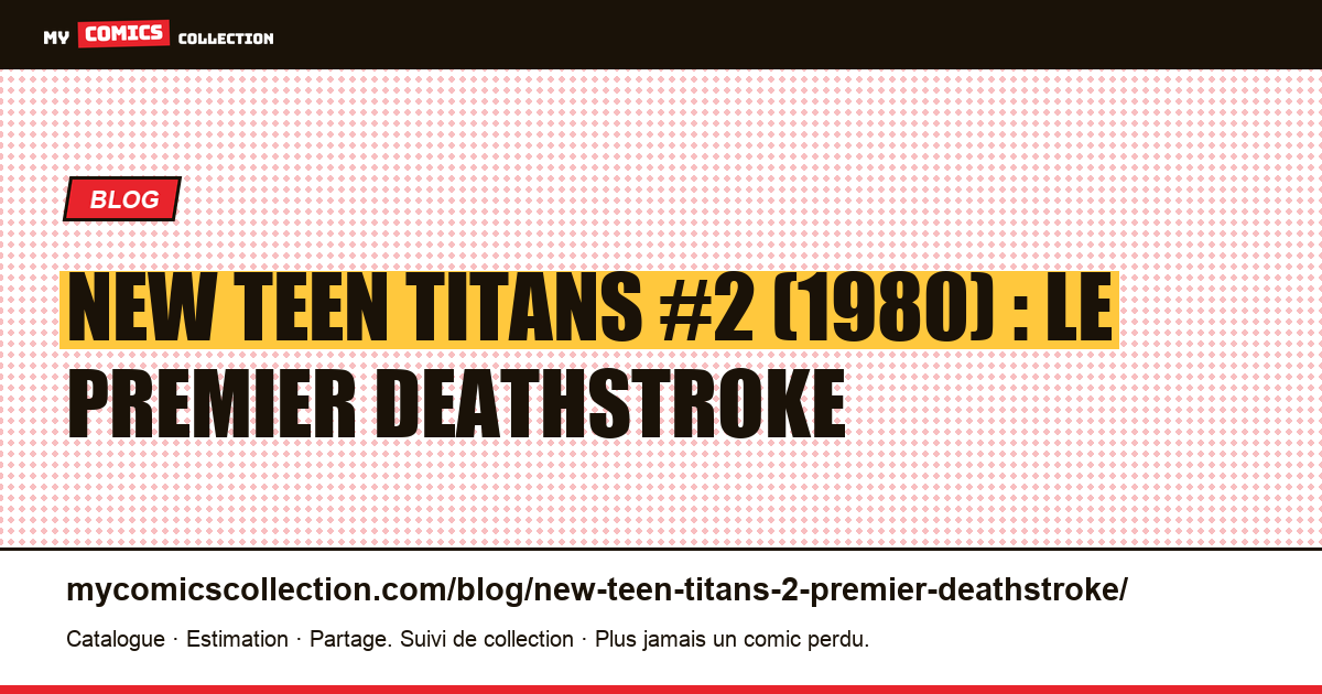 The New Teen Titans #2 (1980) : première apparition de Deathstroke, illustration article