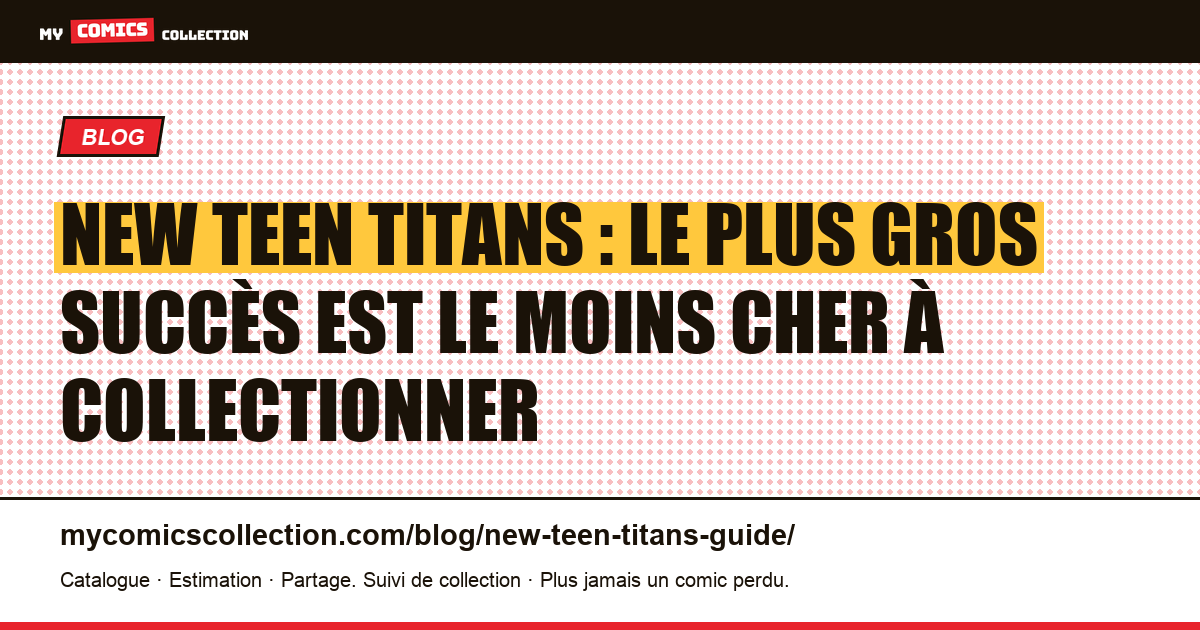 New Teen Titans : le plus gros succès est le moins cher à collectionner — illustration article