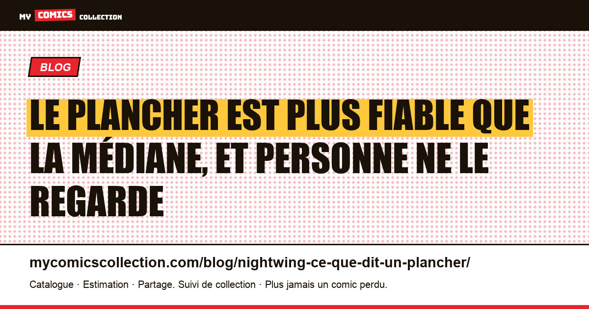 Le plancher est plus fiable que la médiane, et personne ne le regarde — illustration article