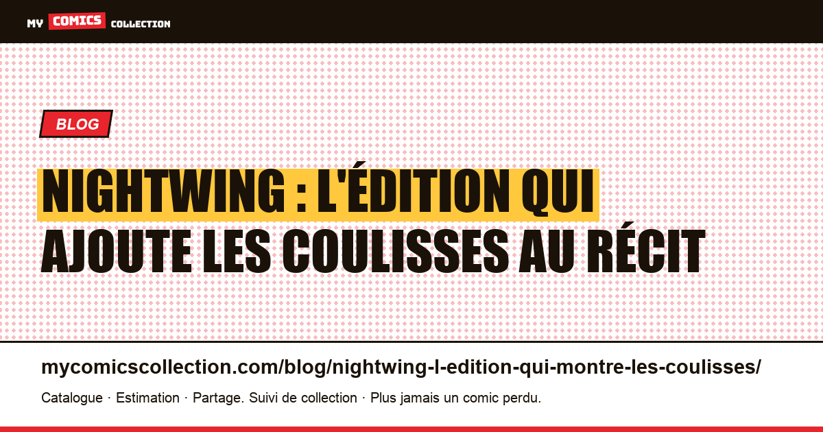 Nightwing : l'édition qui ajoute les coulisses au récit — illustration article