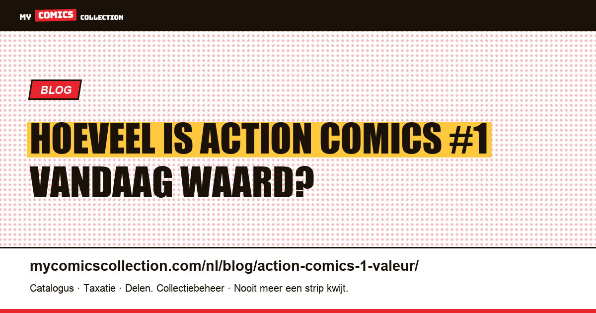 Hoeveel is Action Comics #1 vandaag waard? — artikelillustratie