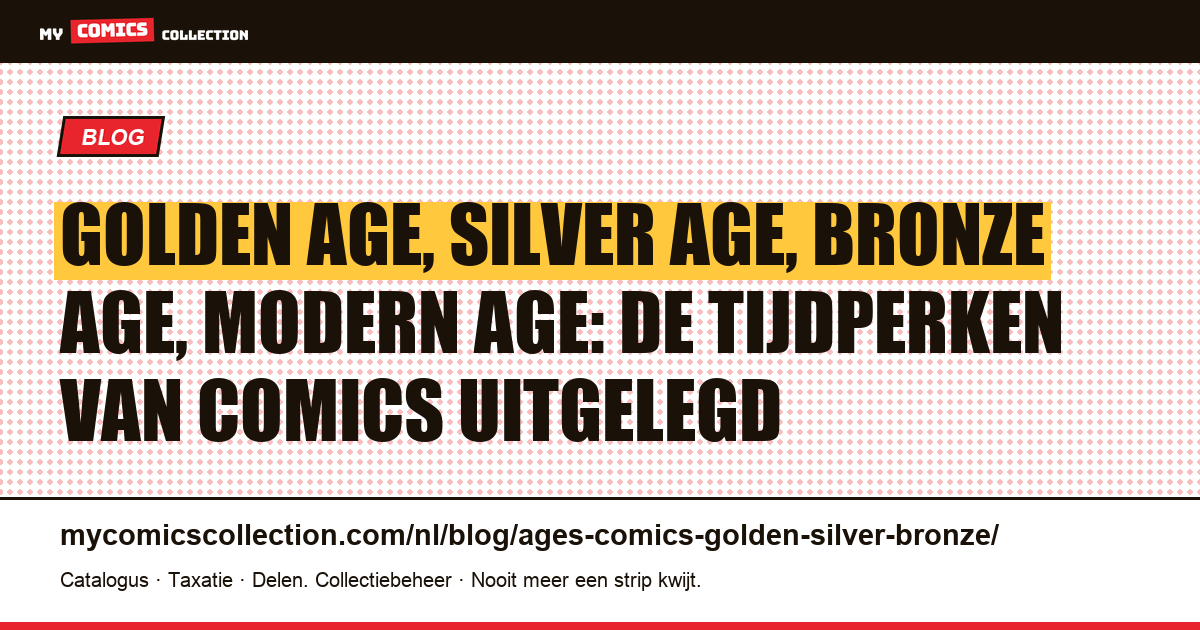 Golden Age, Silver Age, Bronze Age, Modern Age: de tijdperken van comics uitgelegd — artikelillustratie