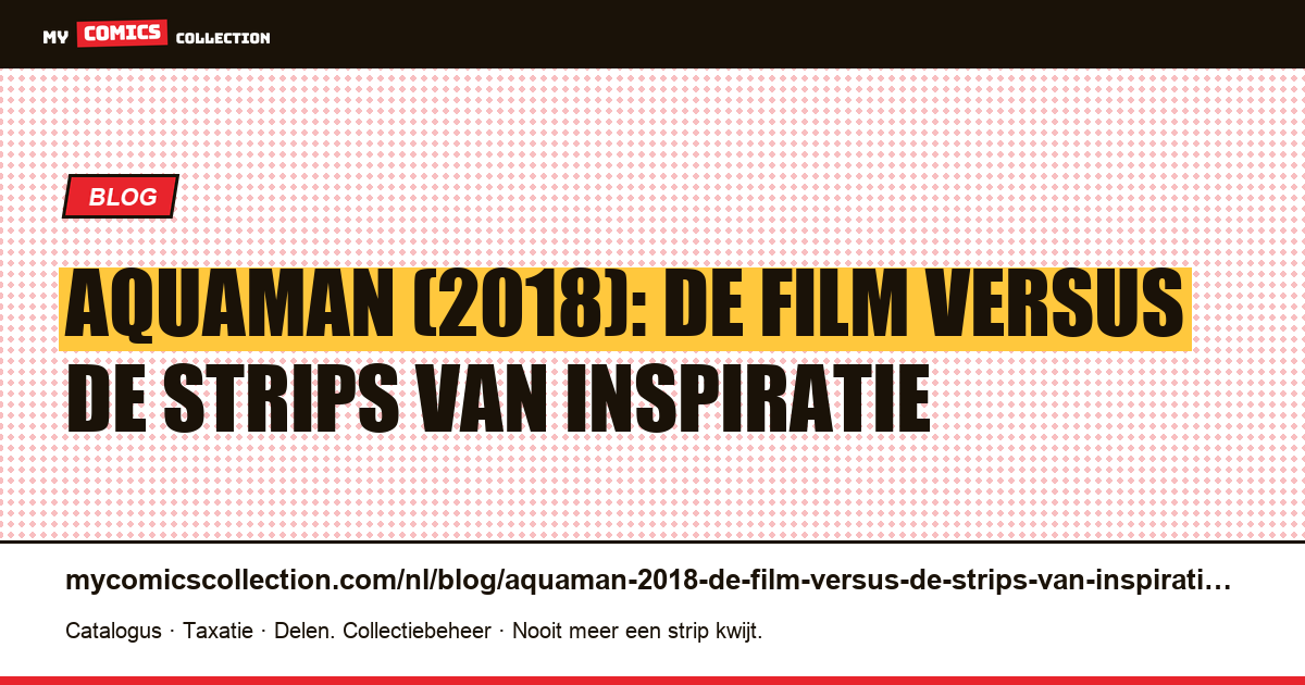 Aquaman (2018): de film versus de strips van inspiratie — artikelillustratie