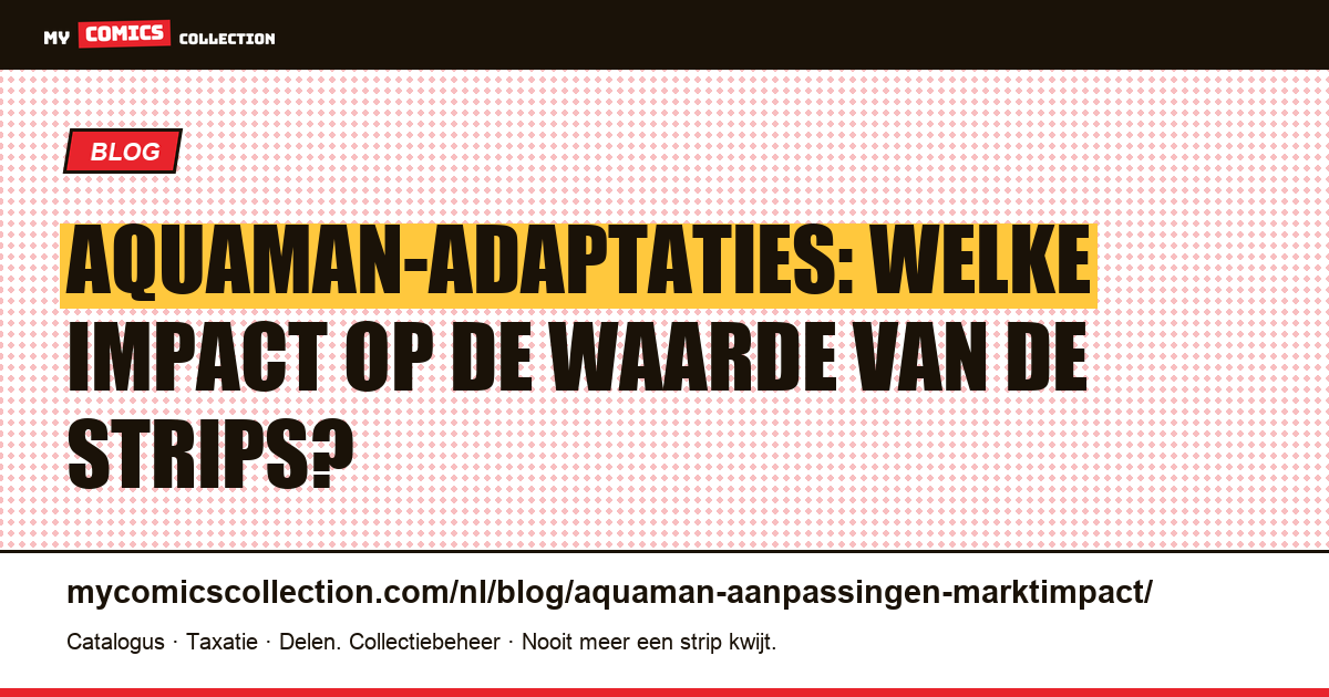 Aquaman-adaptaties: welke impact op de waarde van de strips? — artikelillustratie
