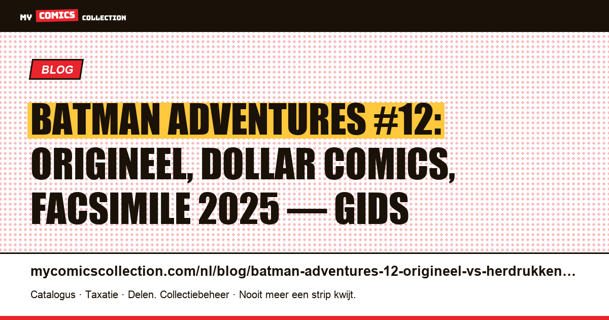 Batman Adventures #12: origineel, Dollar Comics en facsimile 2025: zo herken je het verschil, artikelillustratie