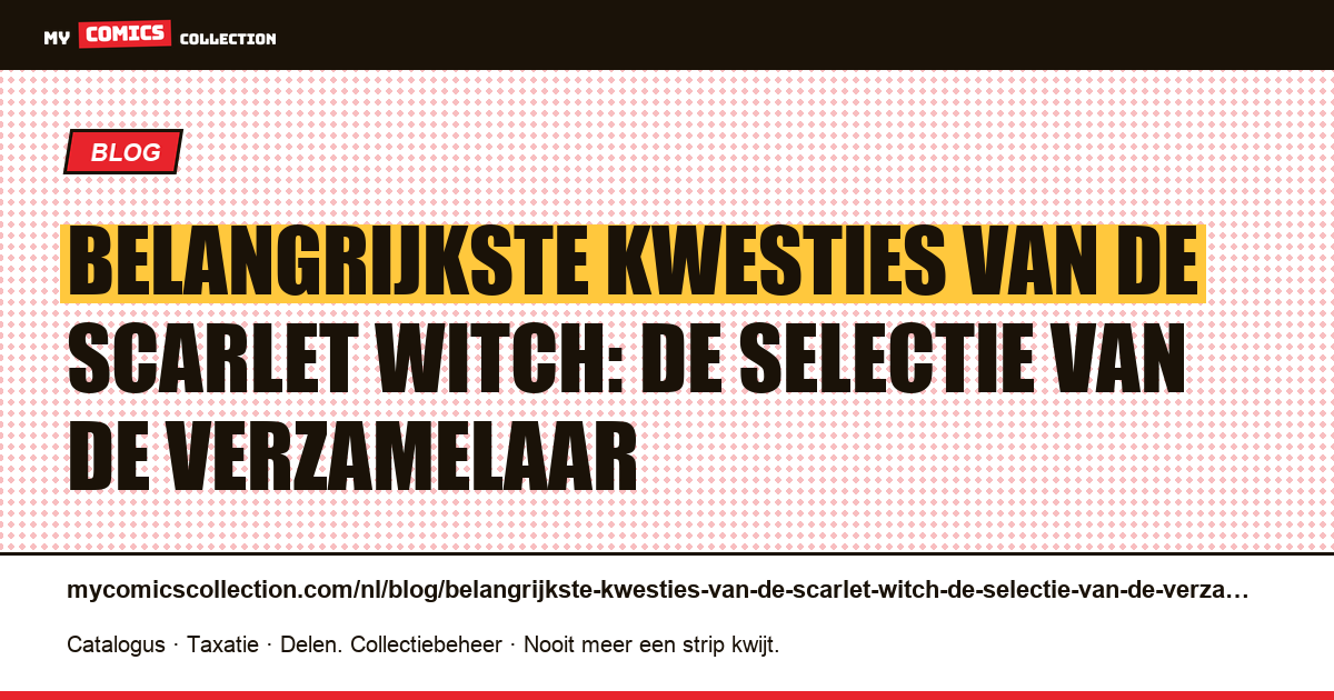 Belangrijkste kwesties van de Scarlet Witch: de selectie van de verzamelaar — artikelillustratie