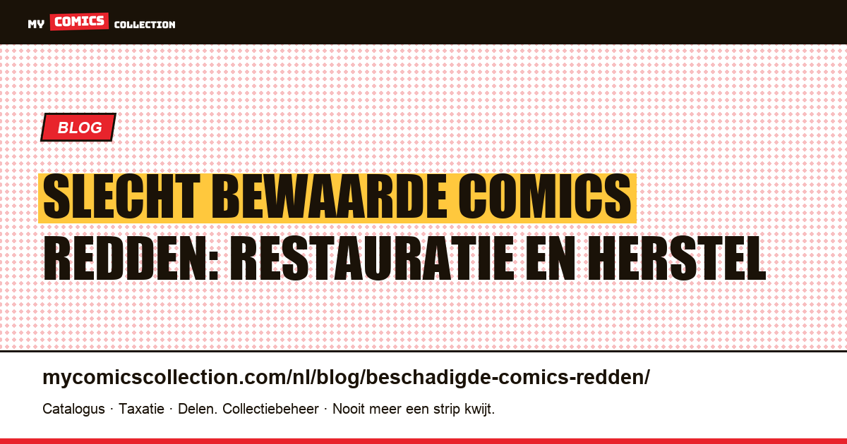 Slecht bewaarde comics redden: wat kun je nog doen? — artikelillustratie