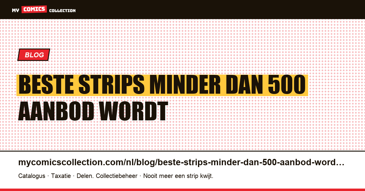 De beste strips voor minder dan € 500: het aanbod wordt schaarser, de verificatie vordert — artikelillustratie