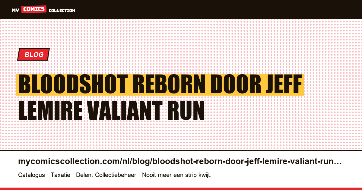 Bloodshot Reborn door Jeff Lemire: Valiant run-gids — artikelillustratie