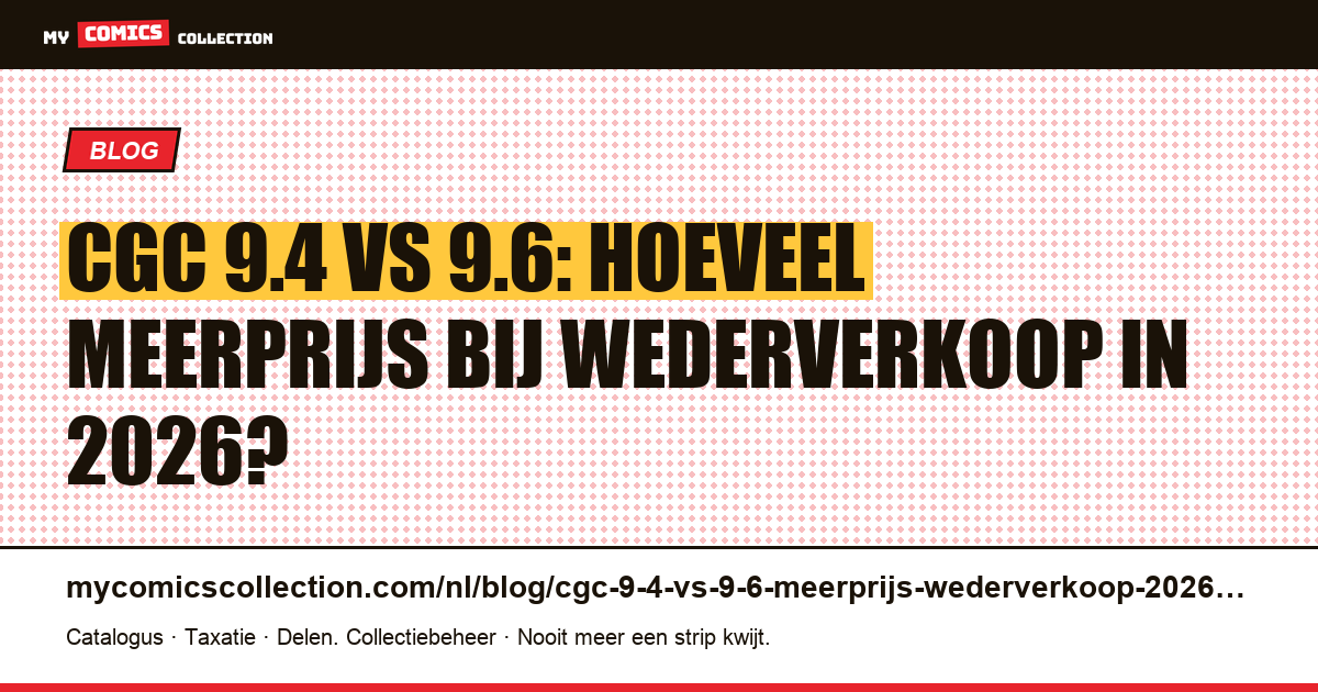CGC 9.4 vs 9.6: wederverkoopmeerprijs in 2026, artikelillustratie