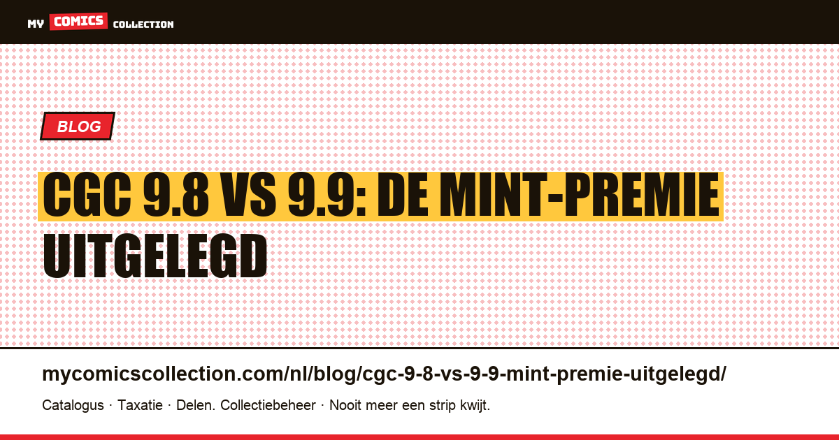 CGC 9.8 vs 9.9: waarom het Mint-grade zo veel meerprijs oplevert, artikelillustratie