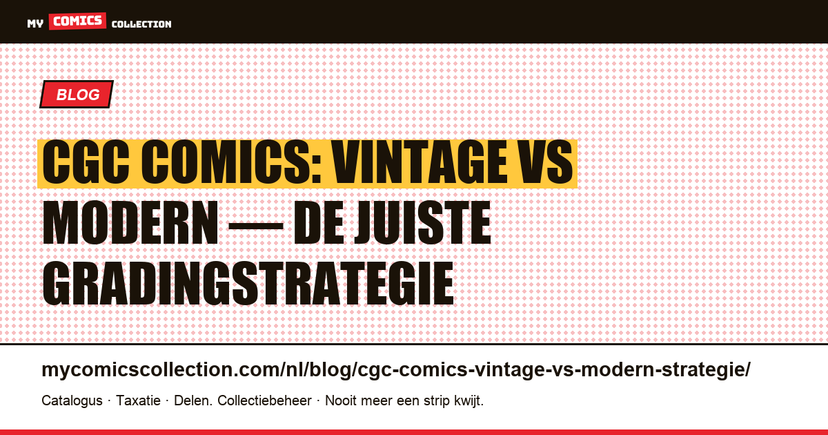 CGC Comics: vintage vs modern: welke gradingstrategie kiezen?, artikelillustratie