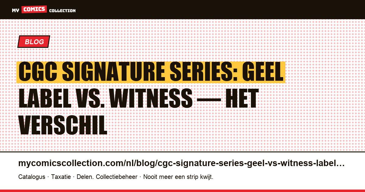 CGC Signature Series: geel vs. witness-label: wat is het verschil?, artikelillustratie