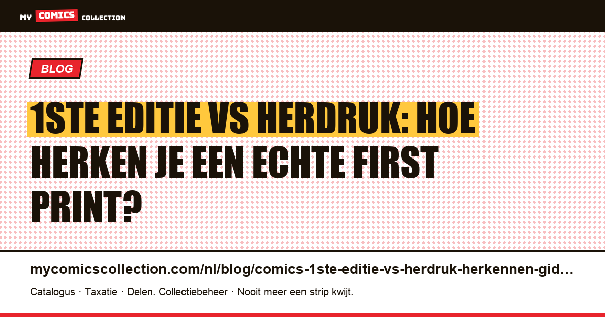 1ste editie vs herdruk van comics: de complete herkenningsgids, artikelillustratie