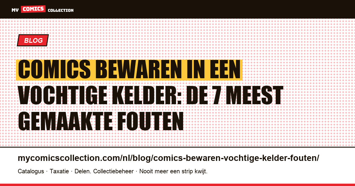 Comics bewaren in een vochtige kelder: de 7 fouten die je verzameling vernietigen, artikelillustratie