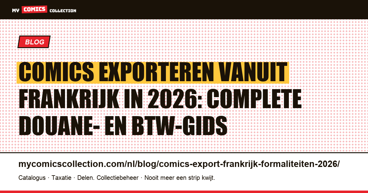 Comics exporteren vanuit Frankrijk in 2026: douane, btw en formaliteiten, artikelillustratie