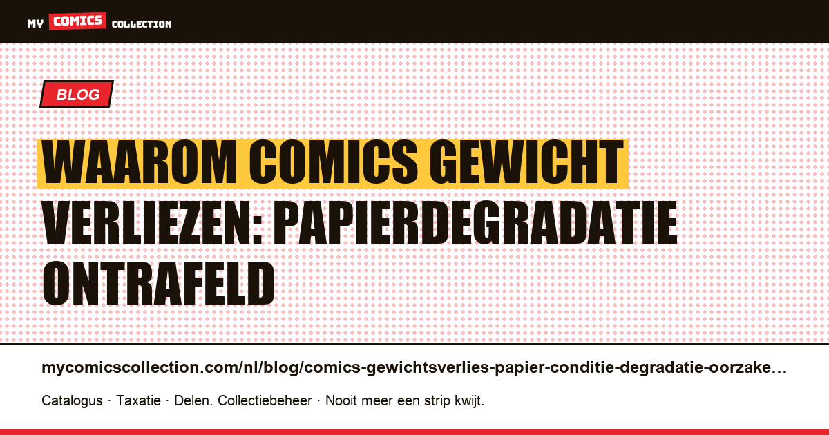 Gewichtsverlies bij comics: papierconditie en degradatieoorzaken verklaard, artikelillustratie