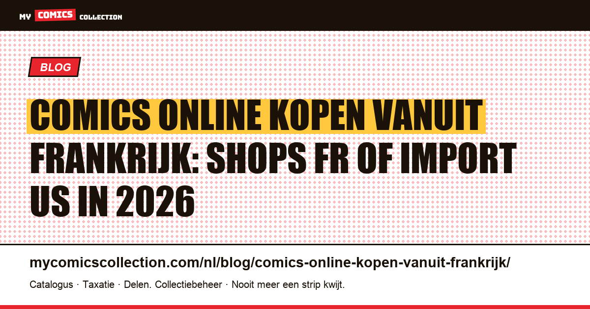 Comics online kopen vanuit Frankrijk: Europese shops of Amerikaanse import in 2026, artikelillustratie