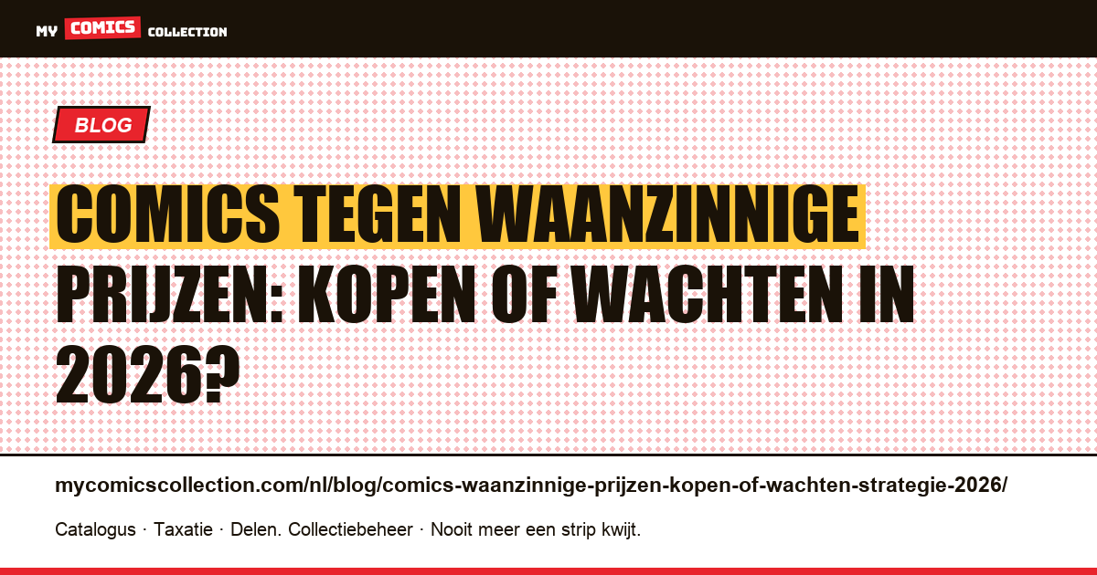 Comics tegen waanzinnige prijzen: nu kopen of wachten? Strategie 2026, artikelillustratie