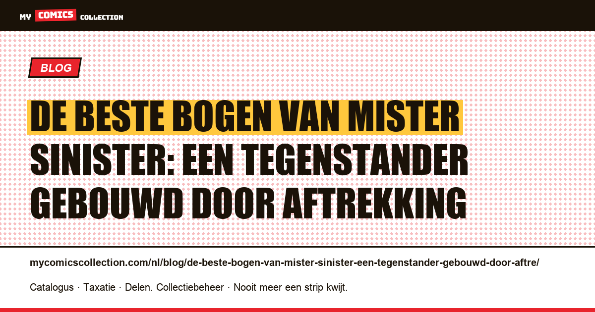 De beste bogen van Mister Sinister: een tegenstander gebouwd door aftrekking — artikelillustratie