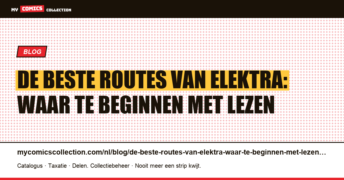 De beste routes van Elektra: waar te beginnen met lezen — artikelillustratie