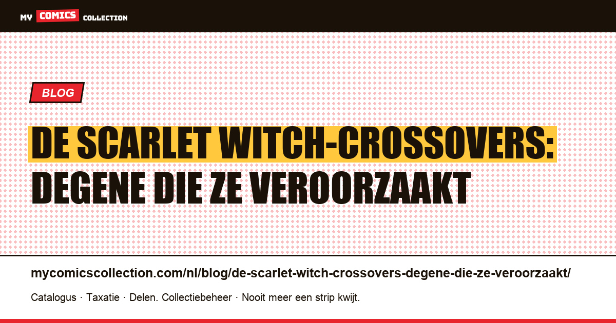 De Scarlet Witch-crossovers: degene die ze veroorzaakt — artikelillustratie