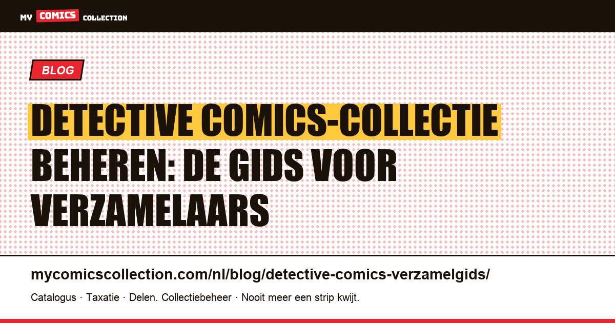 Detective Comics-collectie beheren: de gids voor verzamelaars — artikelillustratie