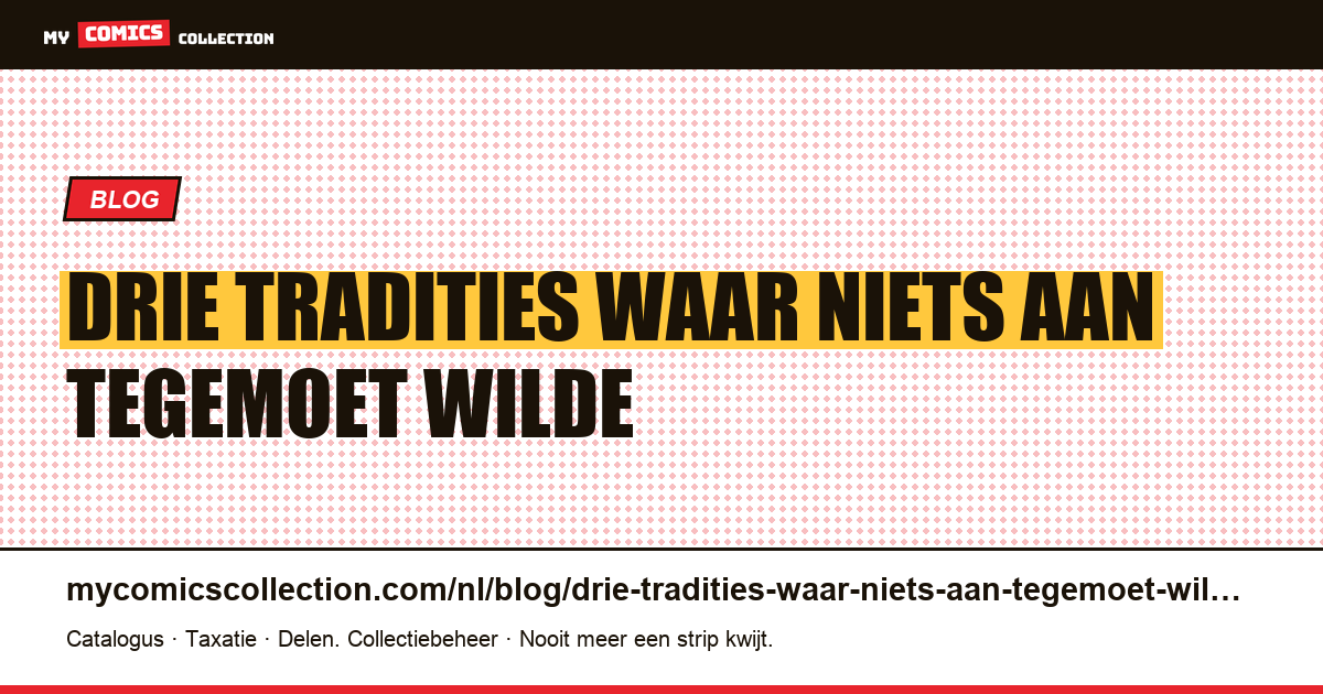 Drie tradities waar niets aan tegemoet wilde komen — artikelillustratie