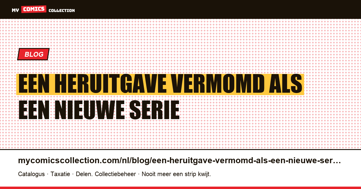 Een heruitgave vermomd als een nieuwe serie — artikelillustratie