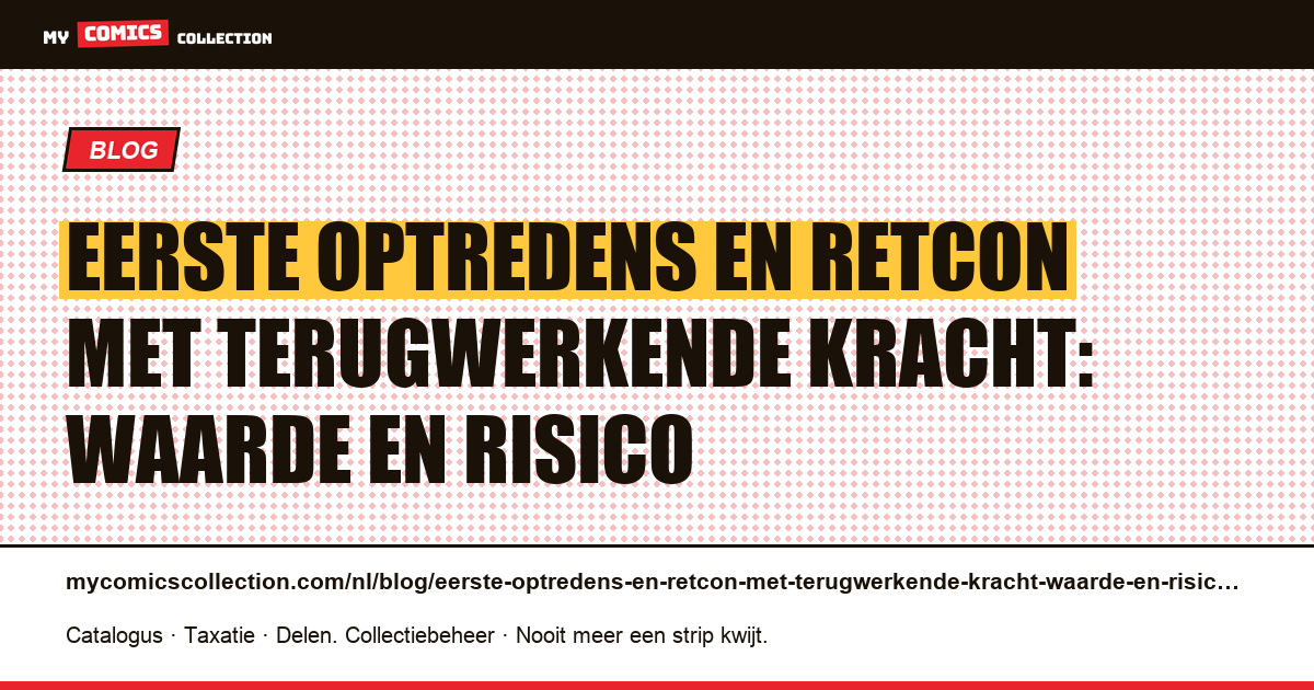 Eerste optredens en retcon met terugwerkende kracht: waarde en risico — artikelillustratie